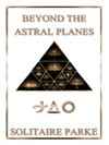 Beyond the Astral Planes