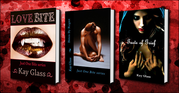 Love Bite, Bitten By Regret and Taste Of Grief by Kay Glass